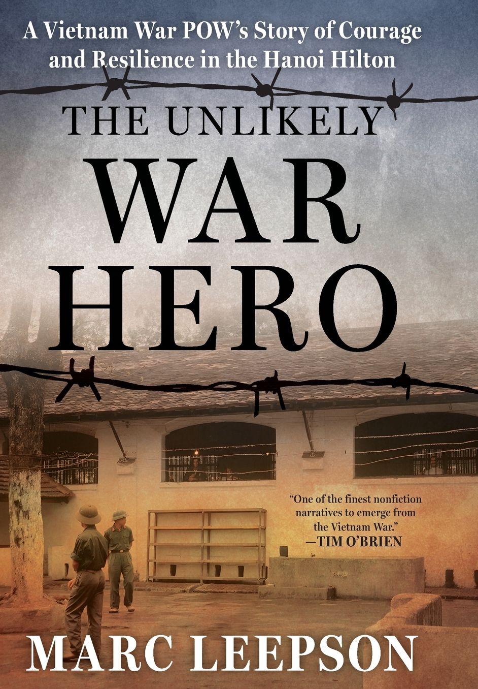 The Unlikely War Hero: A Vietnam War POW's Story of Courage and Resilience in the Hanoi Hilton