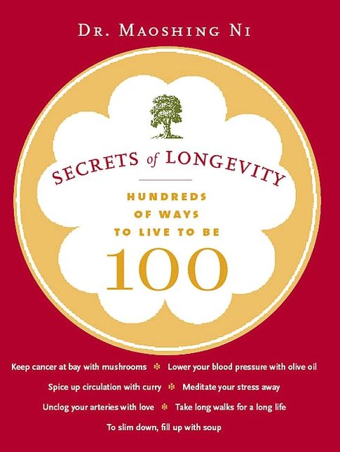 Secrets of Longevity: Hundreds of Ways to Live to Be 100