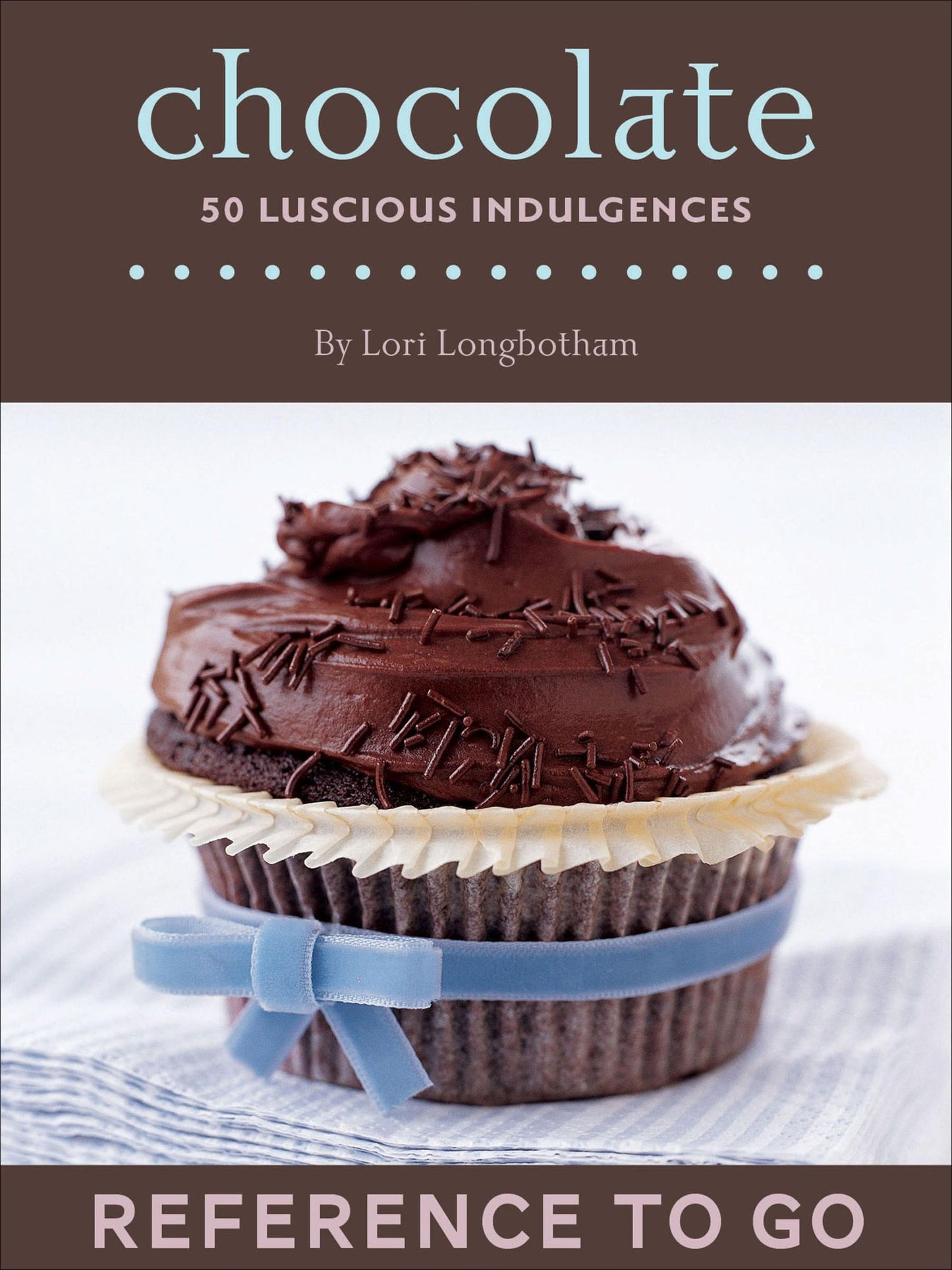 Chocolate: Reference to Go: 50 Luscious Indulgences