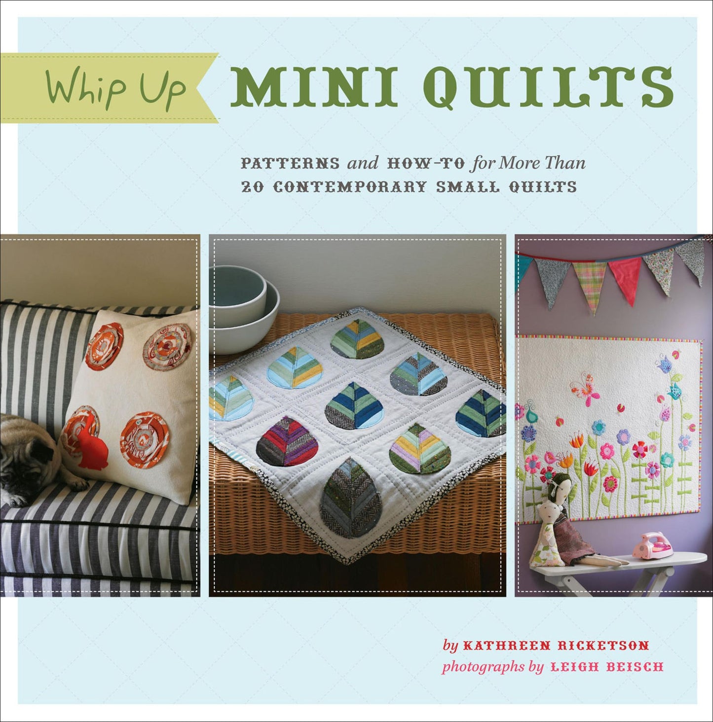 Whip Up Mini Quilts: Patterns and How-to for 26 Contemporary Small Quilts