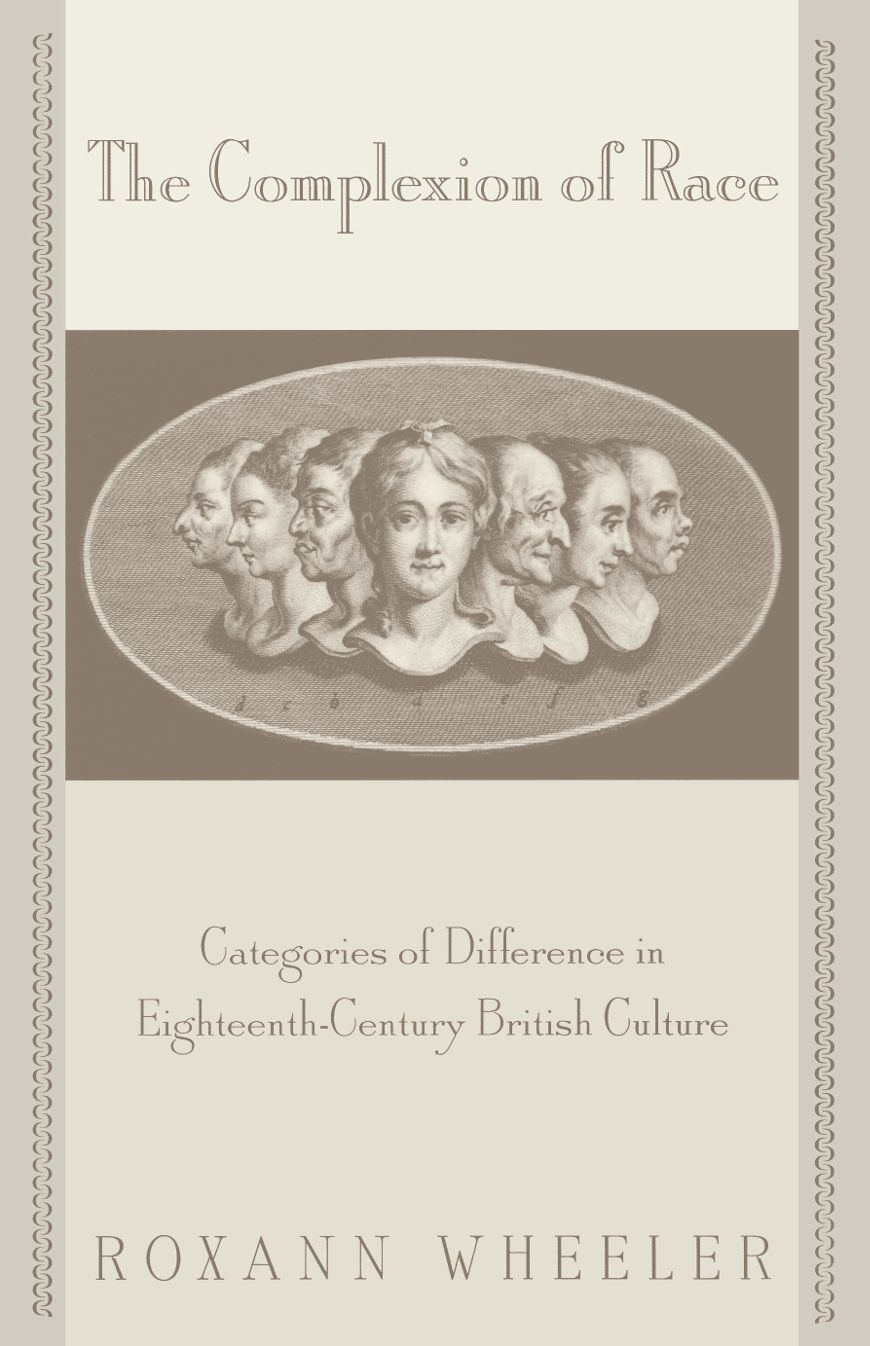 The Complexion of Race: Categories of Difference in Eighteenth-Century British Culture