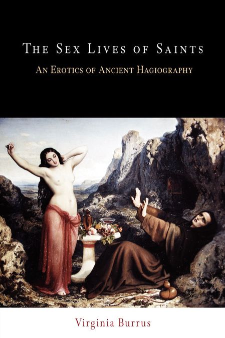 The Sex Lives of Saints: An Erotics of Ancient Hagiography