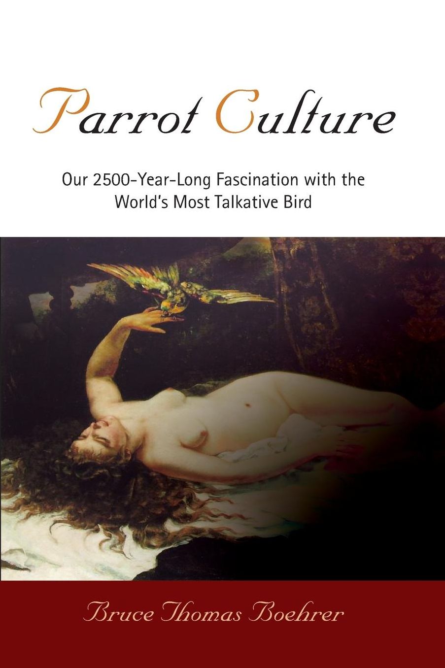 Parrot Culture: Our 2500-Year-Long Fascination with the World's Most Talkative Bird
