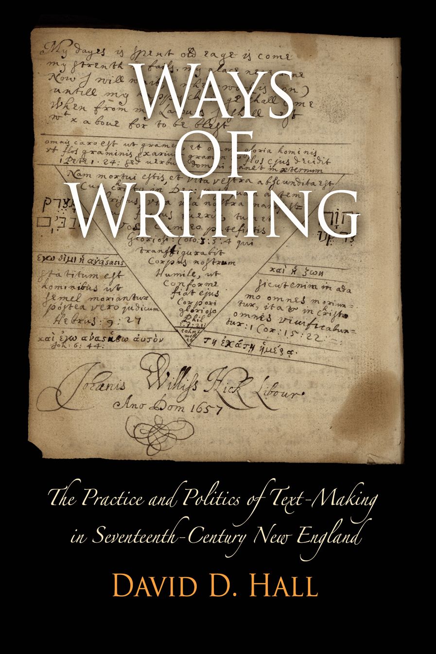 Ways of Writing: The Practice and Politics of Text-Making in Seventeenth-Century New England