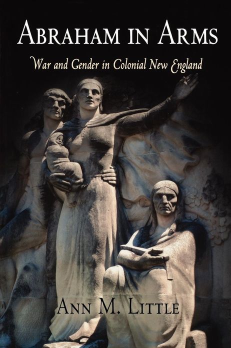 Abraham in Arms: War and Gender in Colonial New England