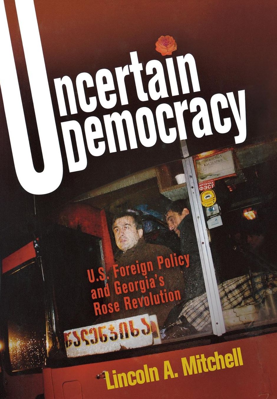 Uncertain Democracy: U.S. Foreign Policy and Georgia's Rose Revolution