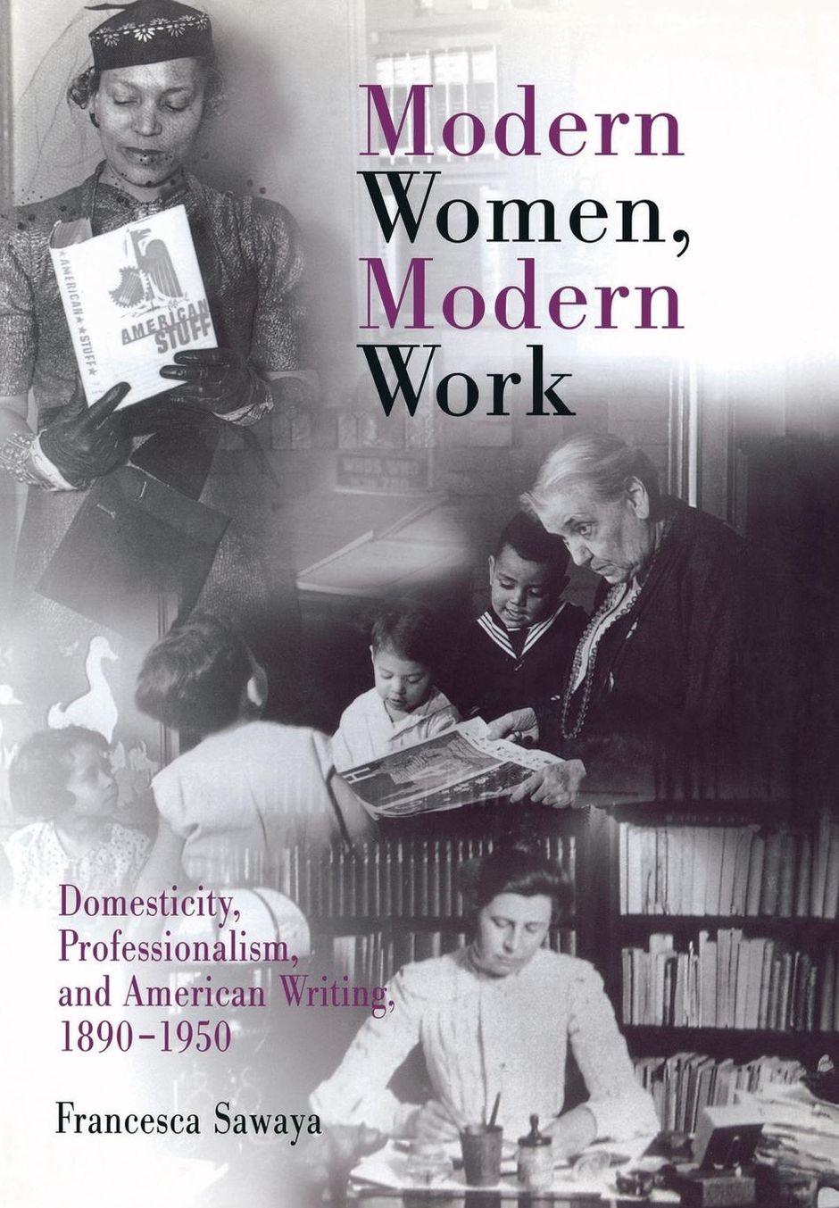 Modern Women, Modern Work: Domesticity, Professionalism, and American Writing, 1890-1950