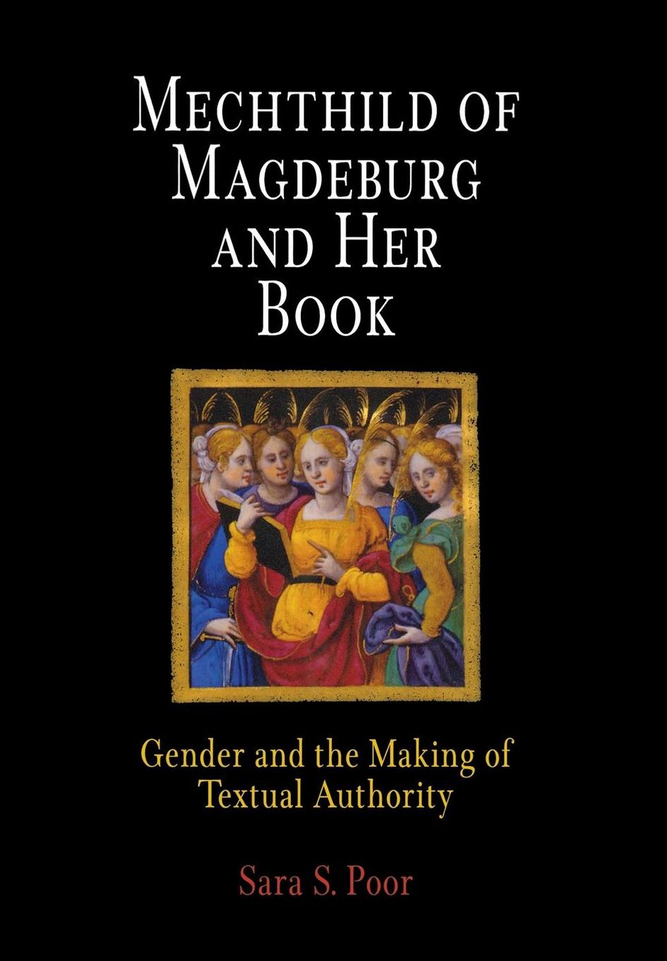 Mechthild of Magdeburg and Her Book: Gender and the Making of Textual Authority