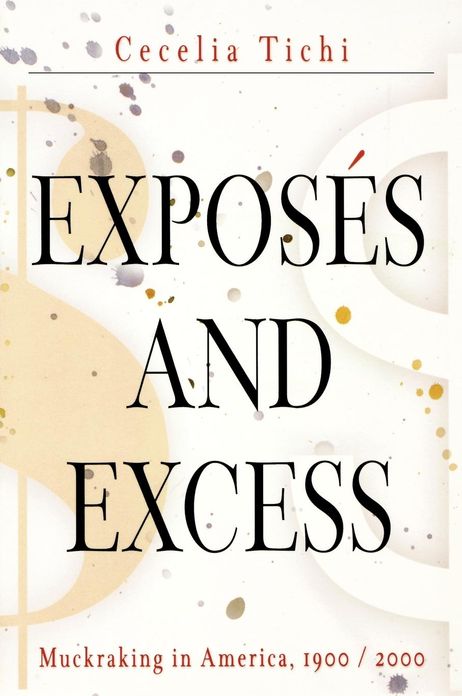 Exposes and Excess: Muckraking in America, 1900 / 2000