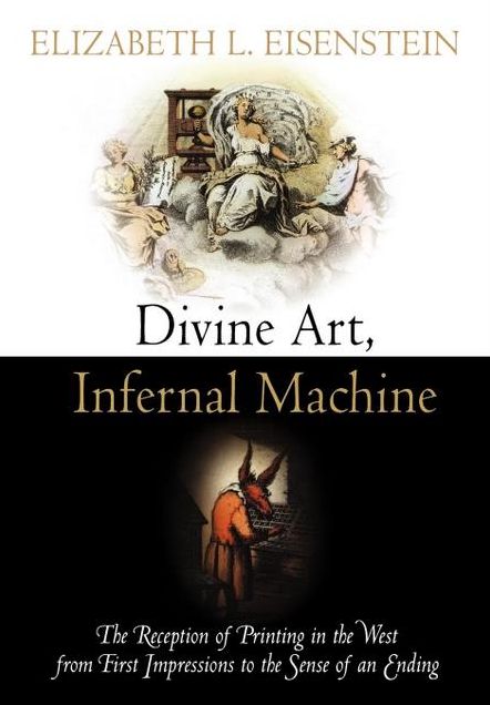 Divine Art, Infernal Machine: The Reception of Printing in the West from First Impressions to the Sense of an Ending