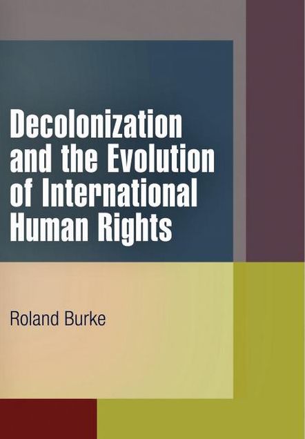 Decolonization and the Evolution of International Human Rights