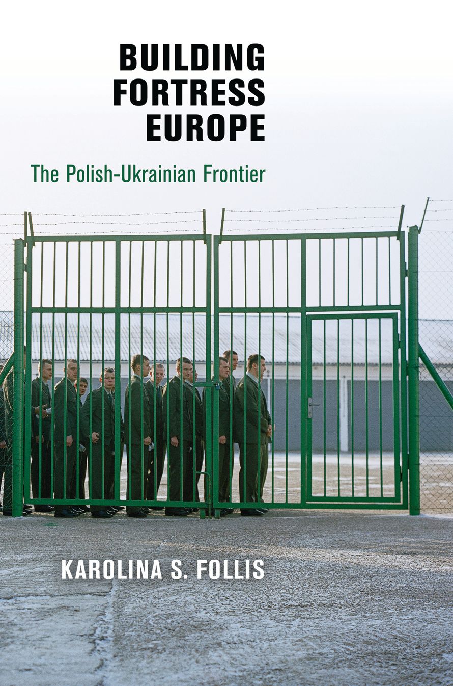 Building Fortress Europe: The Polish-Ukrainian Frontier