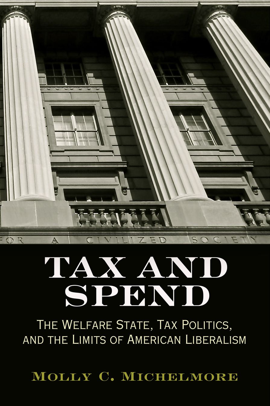 Tax and Spend: The Welfare State, Tax Politics, and the Limits of American Liberalism