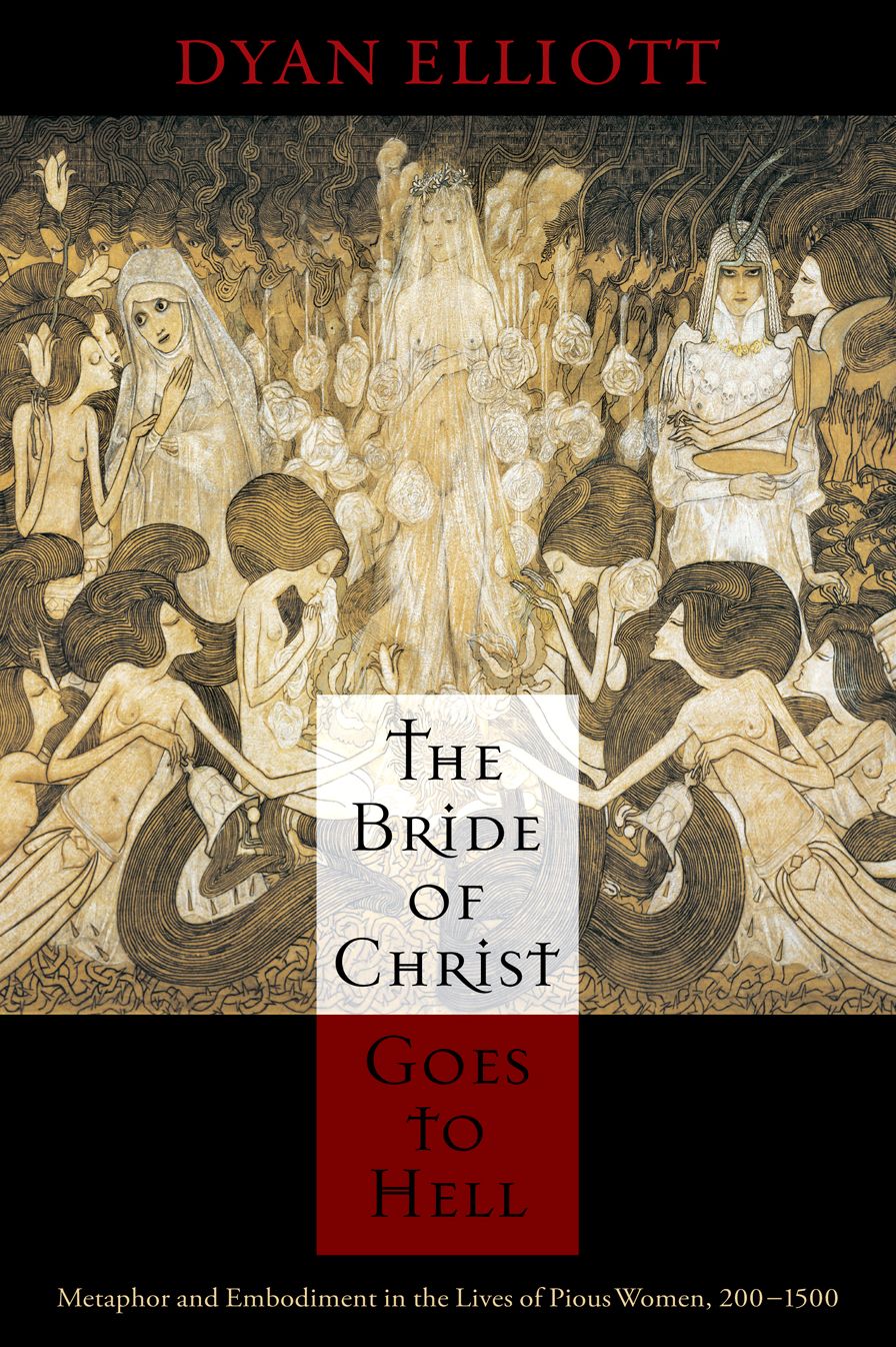 The Bride of Christ Goes to Hell: Metaphor and Embodiment in the Lives of Pious Women, 200-1500