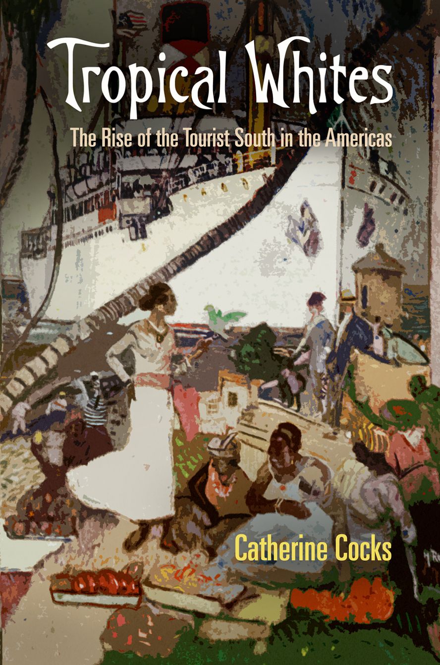 Tropical Whites: The Rise of the Tourist South in the Americas