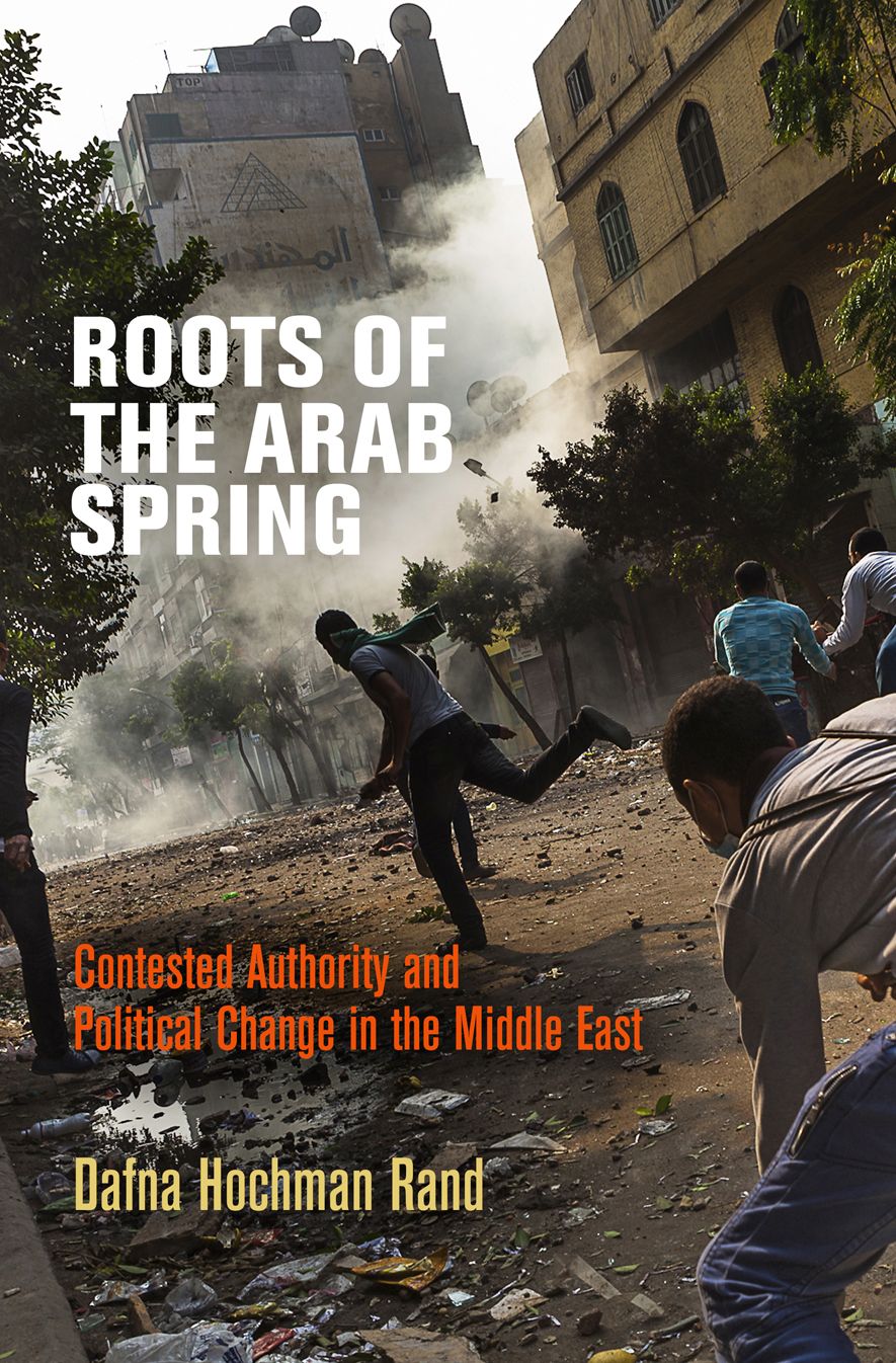 Roots of the Arab Spring: Contested Authority and Political Change in the Middle East