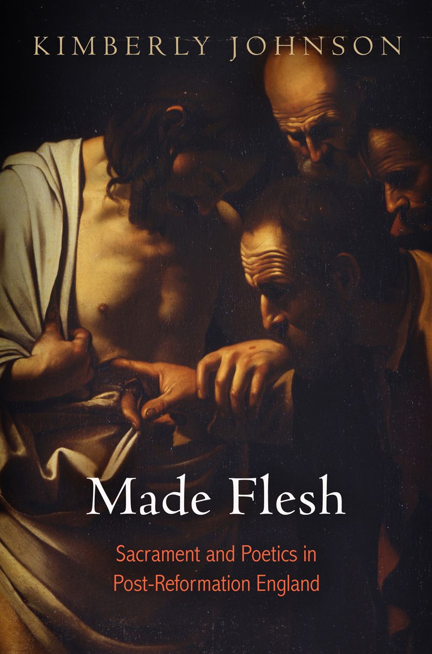 Made Flesh: Sacrament and Poetics in Post-Reformation England