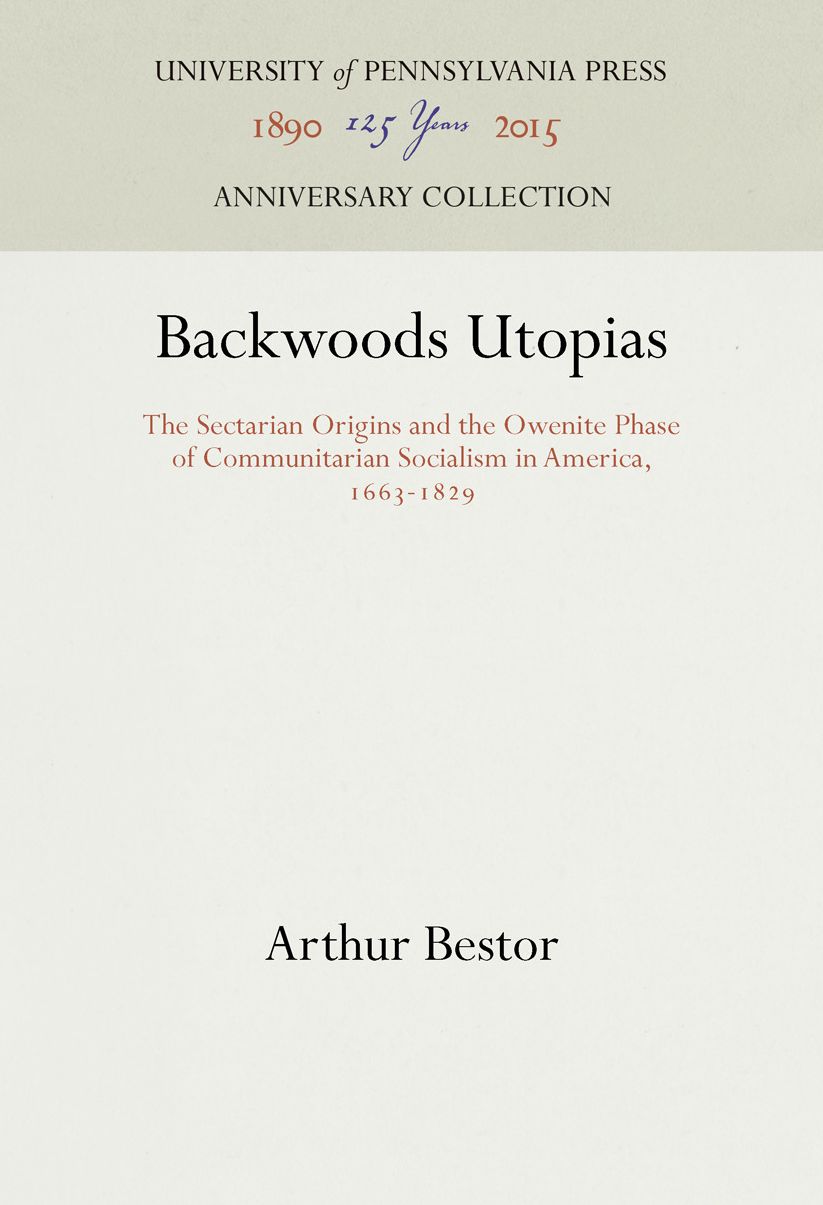 Backwoods Utopias: The Sectarian Origins and the Owenite Phase of Communitarian Socialism in America: 1663-1829
