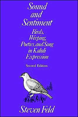 Sound and Sentiment: Birds, Weeping, Poetics and Song in Kaluli Expression