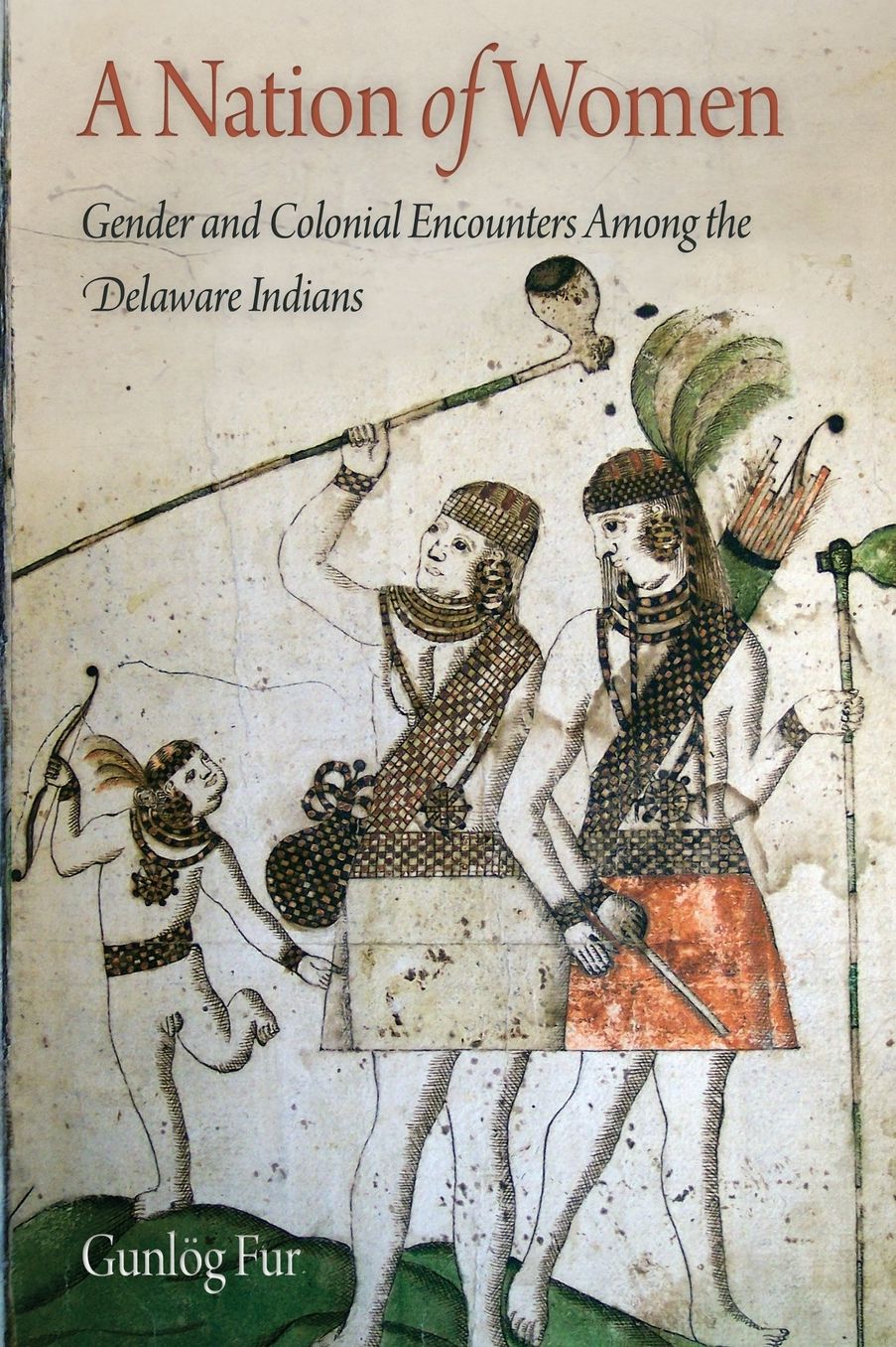 A Nation of Women: Gender and Colonial Encounters Among the Delaware Indians