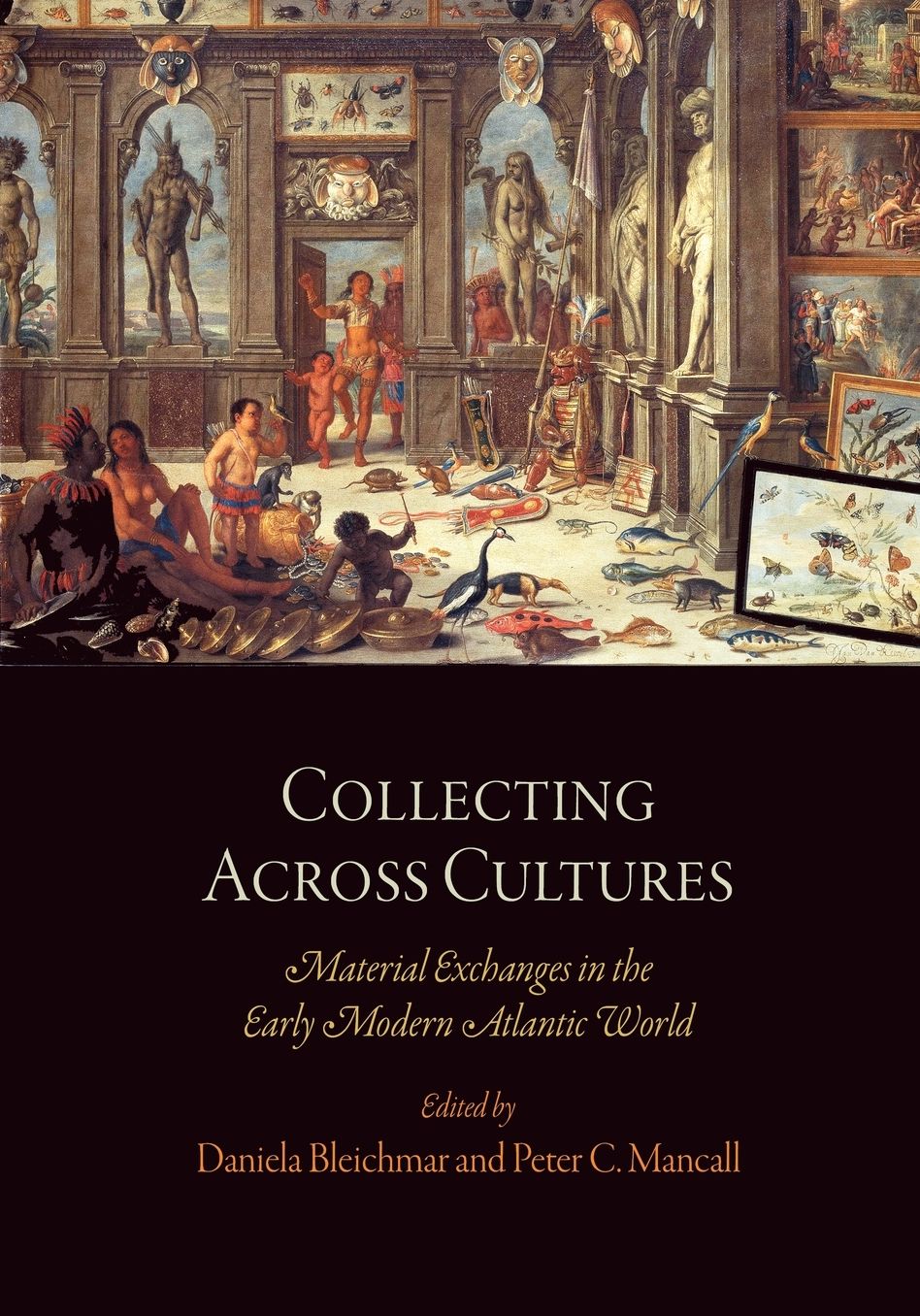 Collecting Across Cultures : Material Exchanges in the Early Modern Atlantic World