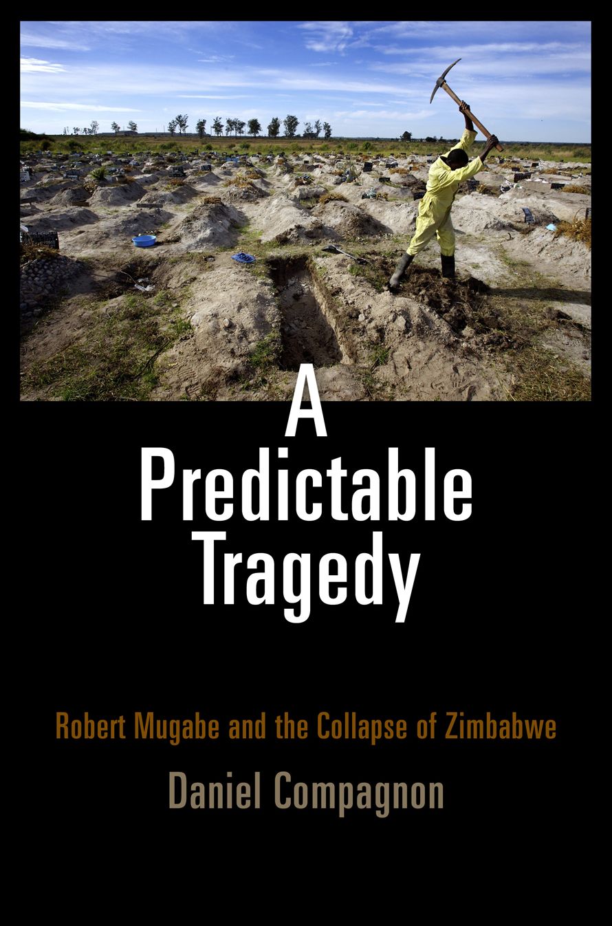 A Predictable Tragedy : Robert Mugabe and the Collapse of Zimbabwe