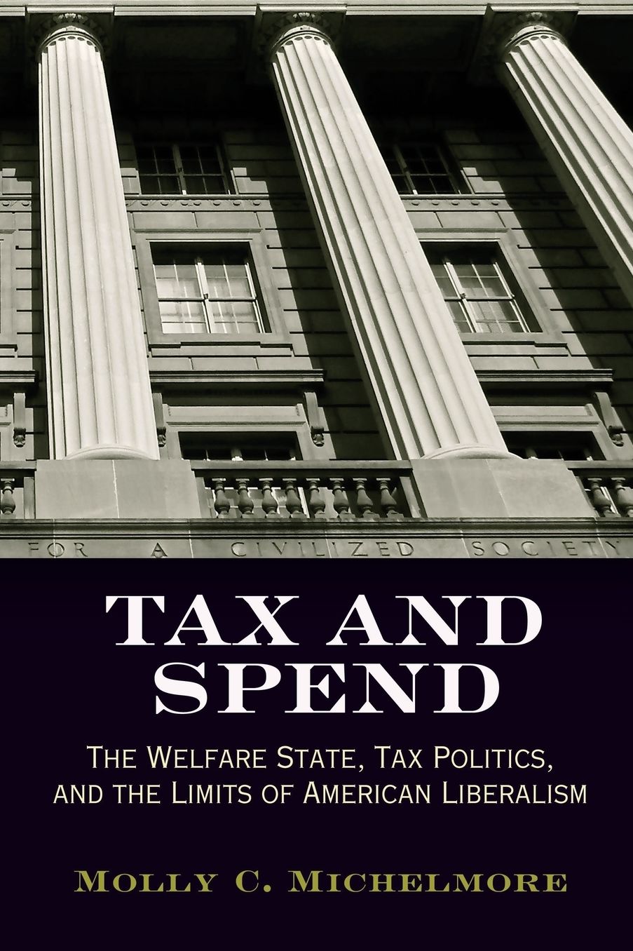 Tax and Spend : The Welfare State, Tax Politics, and the Limits of American Liberalism