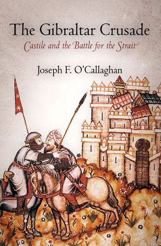 The Gibraltar Crusade : Castile and the Battle for the Strait