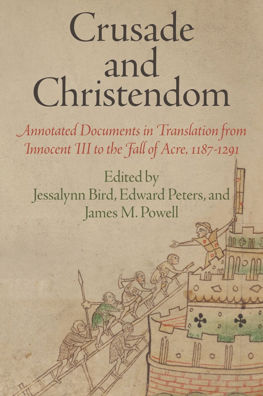 Crusade and Christendom : Annotated Documents in Translation from Innocent III to the Fall of Acre, 1187-1291