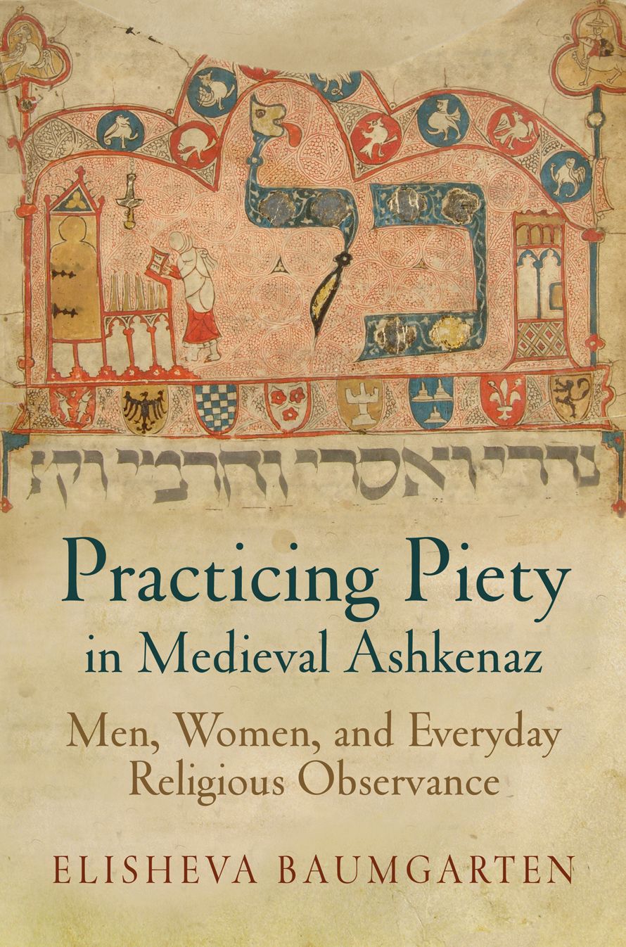 Practicing Piety in Medieval Ashkenaz : Men, Women, and Everyday Religious Observance