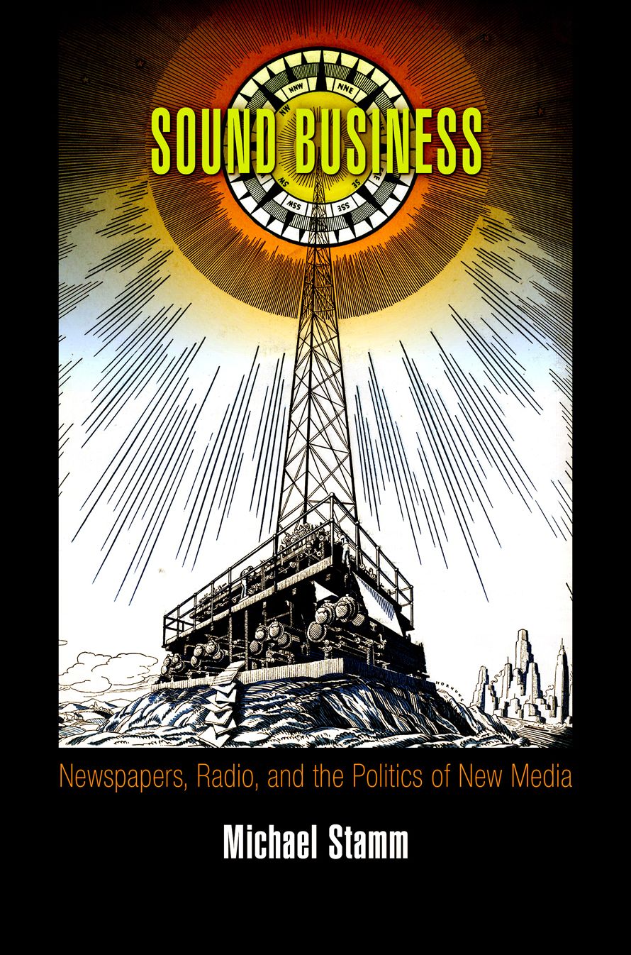 Sound Business : Newspapers, Radio, and the Politics of New Media