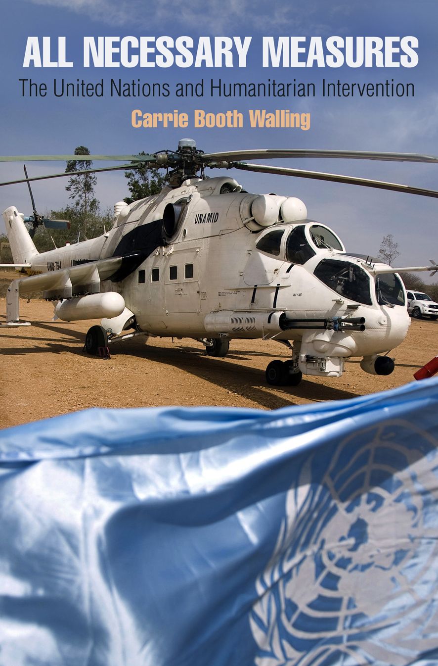 All Necessary Measures : The United Nations and Humanitarian Intervention