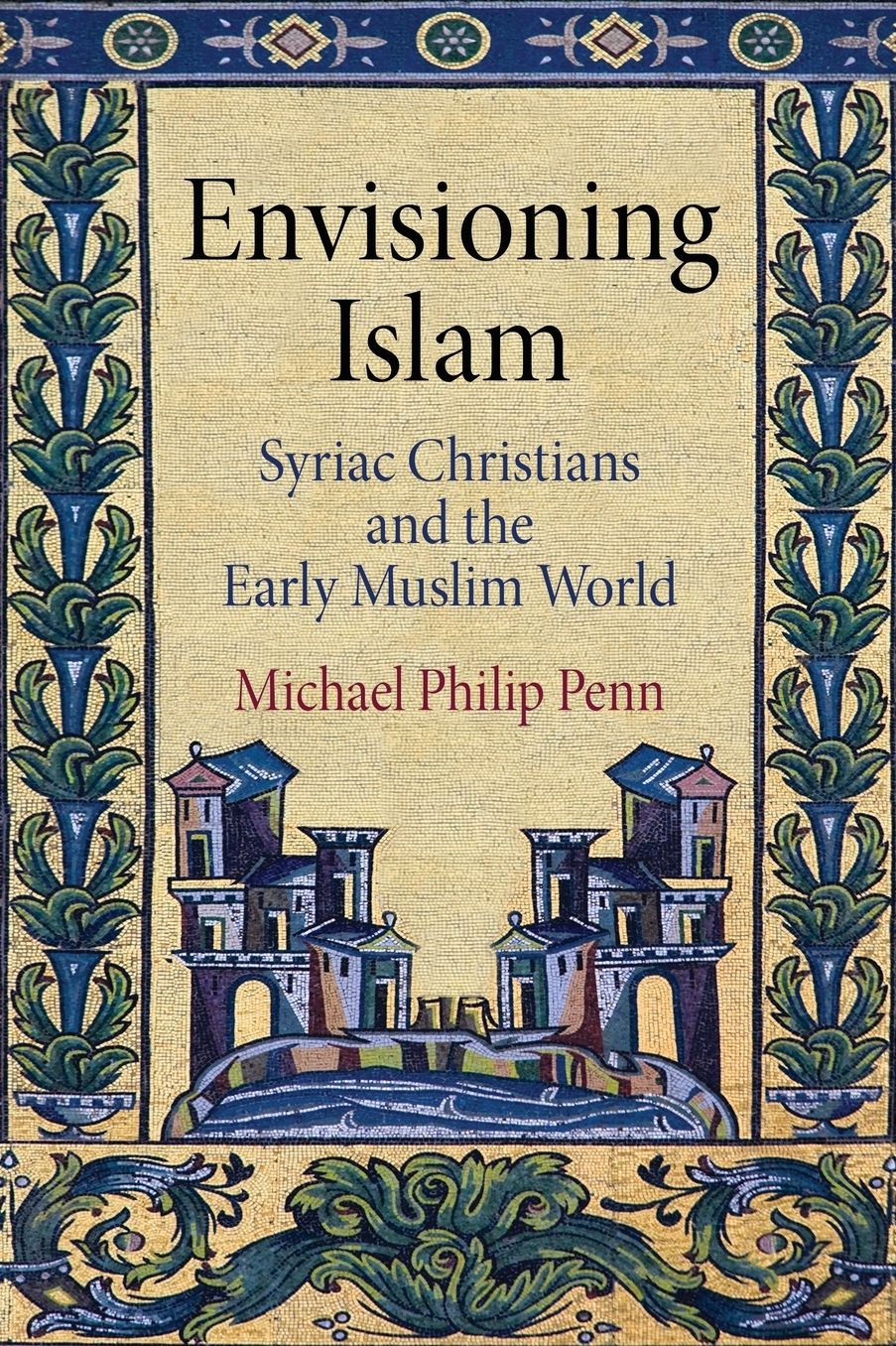 Envisioning Islam : Syriac Christians and the Early Muslim World