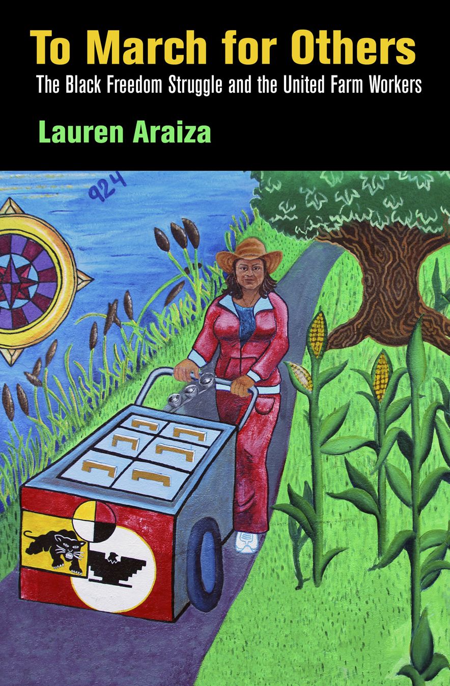To March for Others : The Black Freedom Struggle and the United Farm Workers