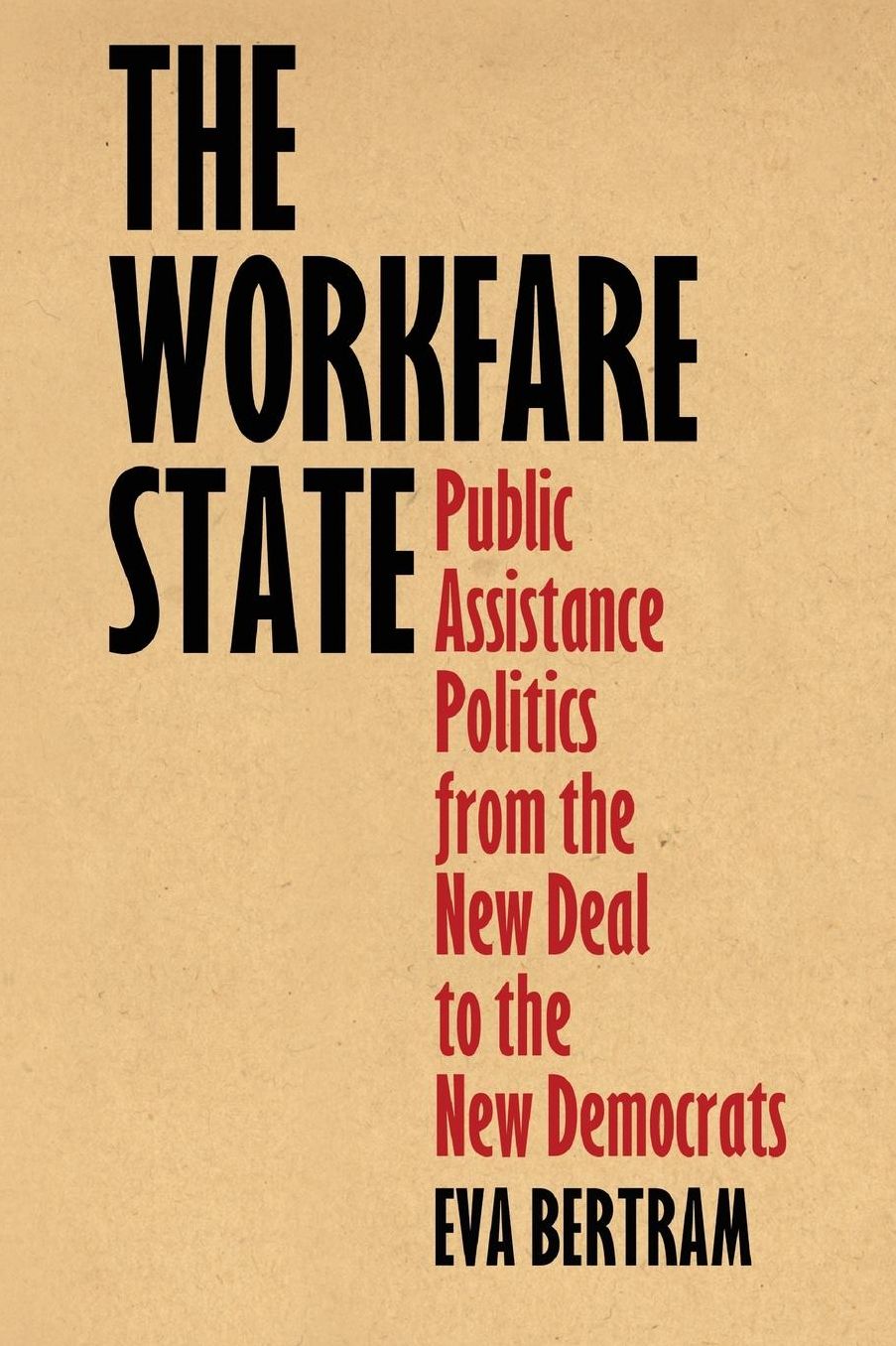 The Workfare State : Public Assistance Politics from the New Deal to the New Democrats