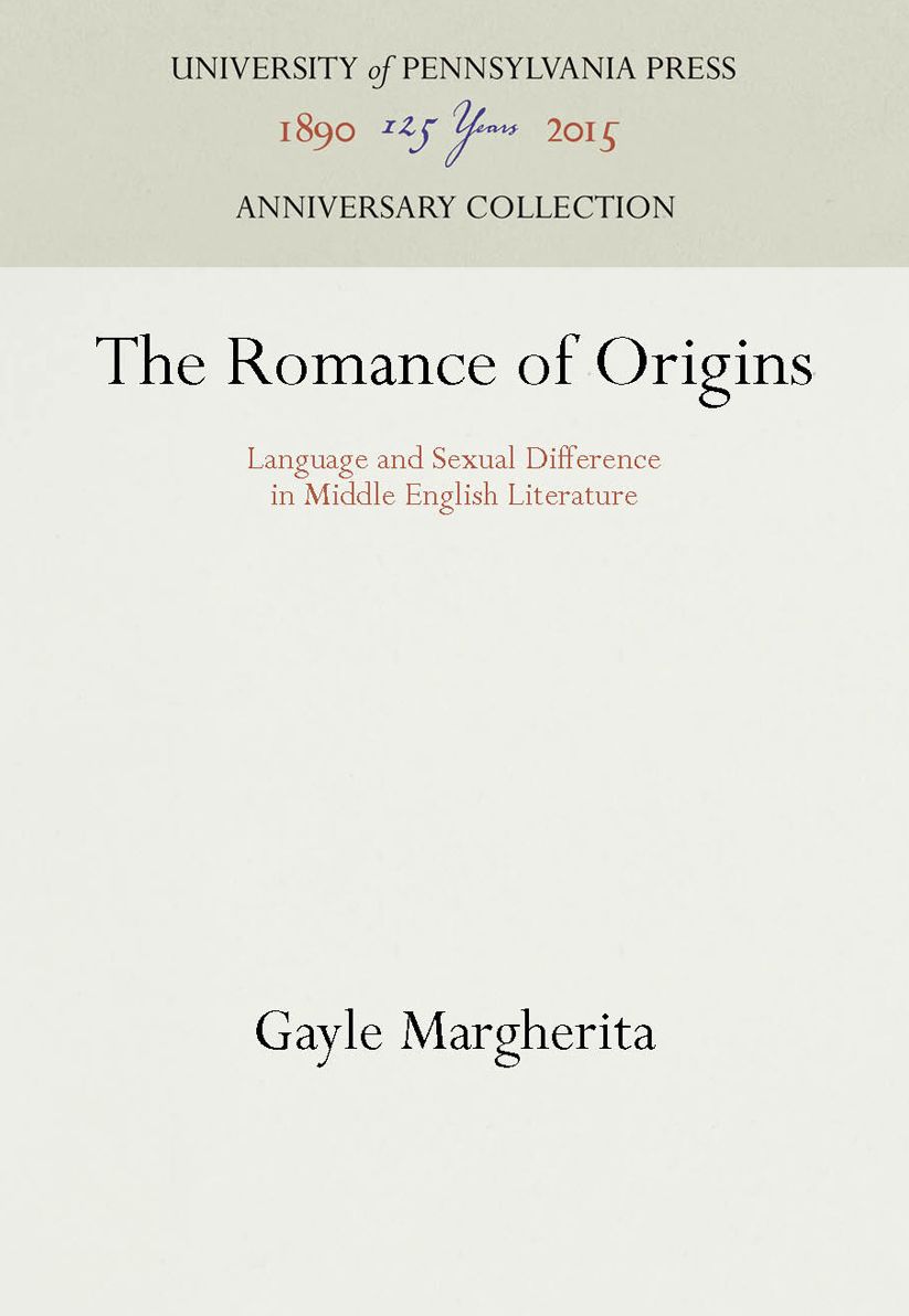 The Romance of Origins: Language and Sexual Difference in Middle English Literature