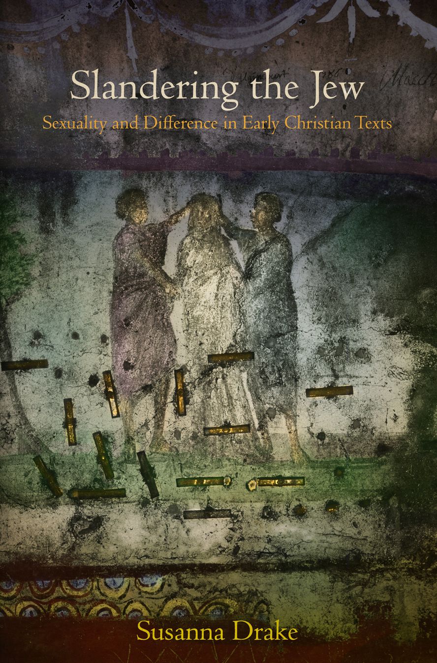 Slandering the Jew : Sexuality and Difference in Early Christian Texts