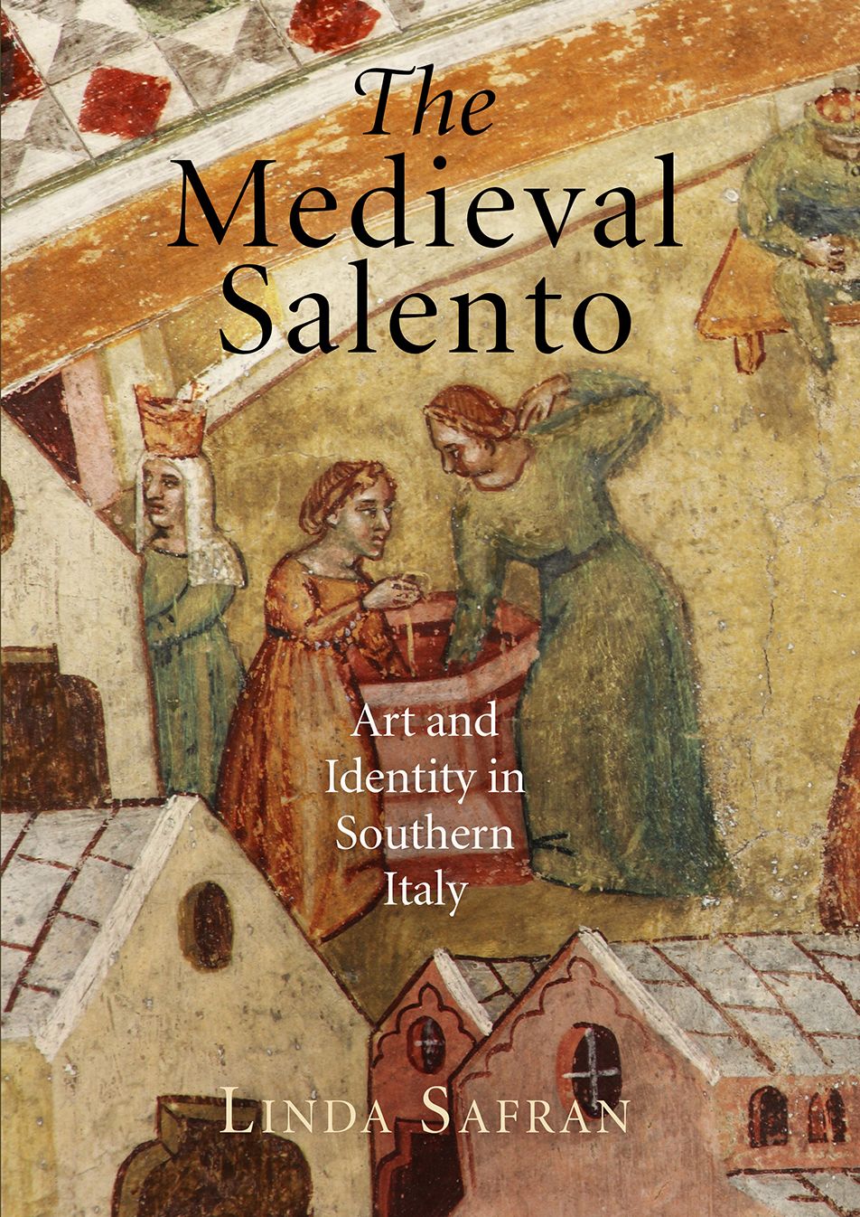 The Medieval Salento : Art and Identity in Southern Italy
