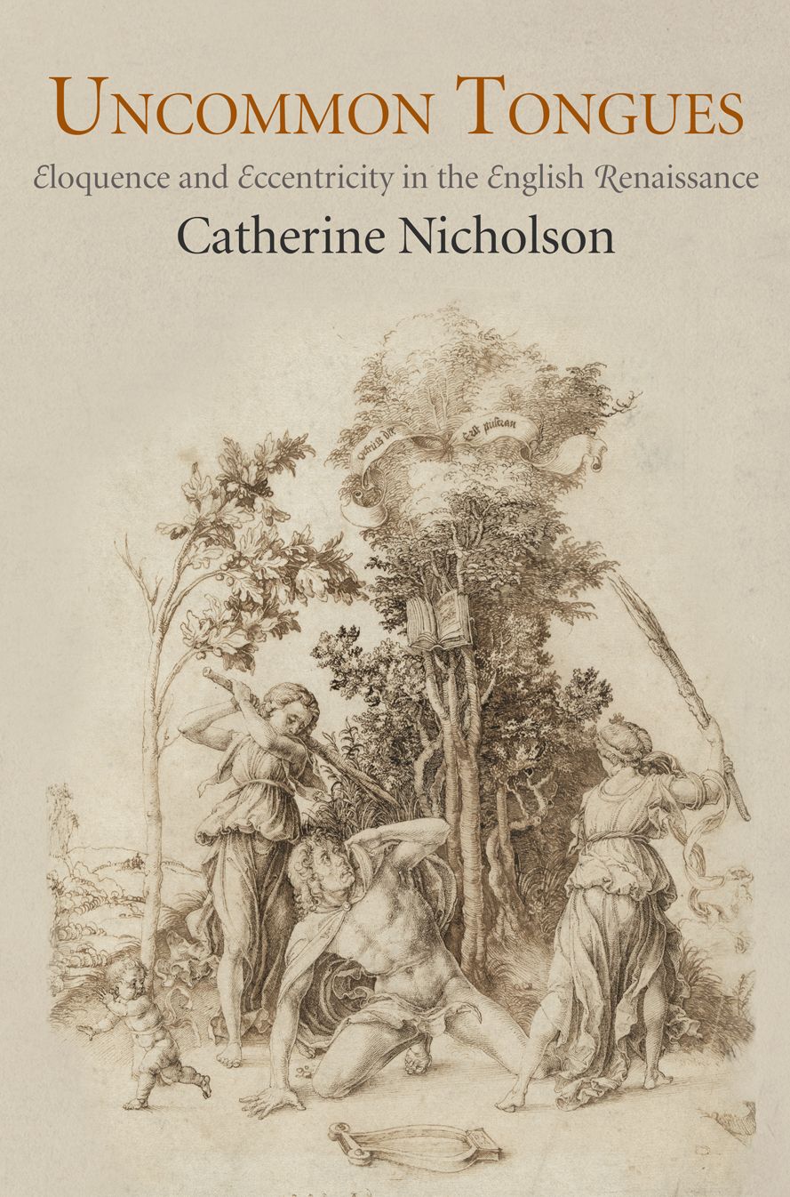 Uncommon Tongues : Eloquence and Eccentricity in the English Renaissance