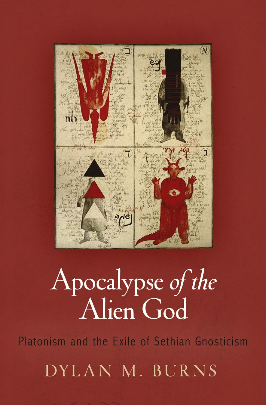 Apocalypse of the Alien God : Platonism and the Exile of Sethian Gnosticism