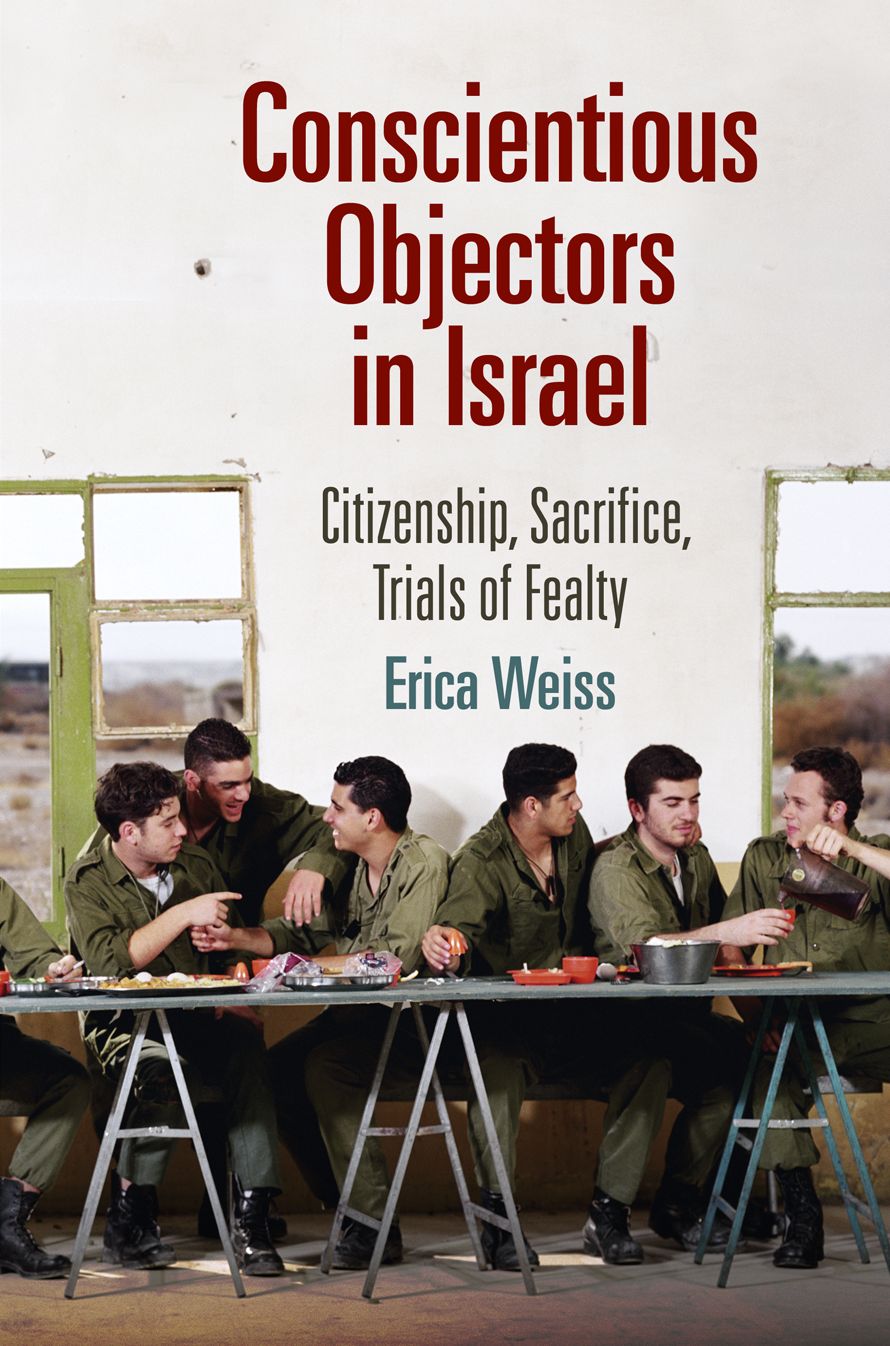 Conscientious Objectors in Israel : Citizenship, Sacrifice, Trials of Fealty