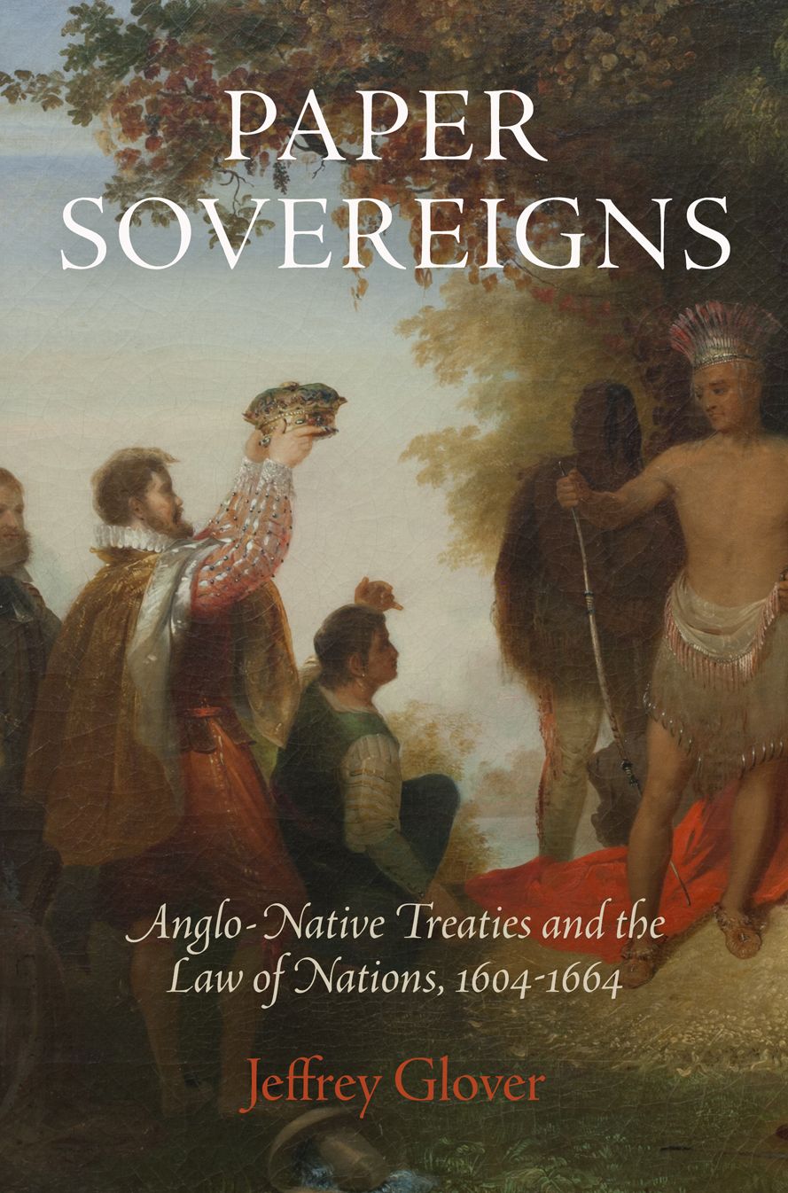 Paper Sovereigns : Anglo-Native Treaties and the Law of Nations, 1604-1664