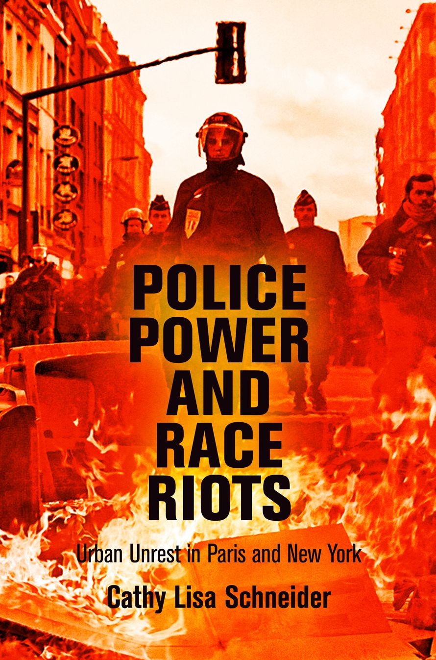 Police Power and Race Riots : Urban Unrest in Paris and New York