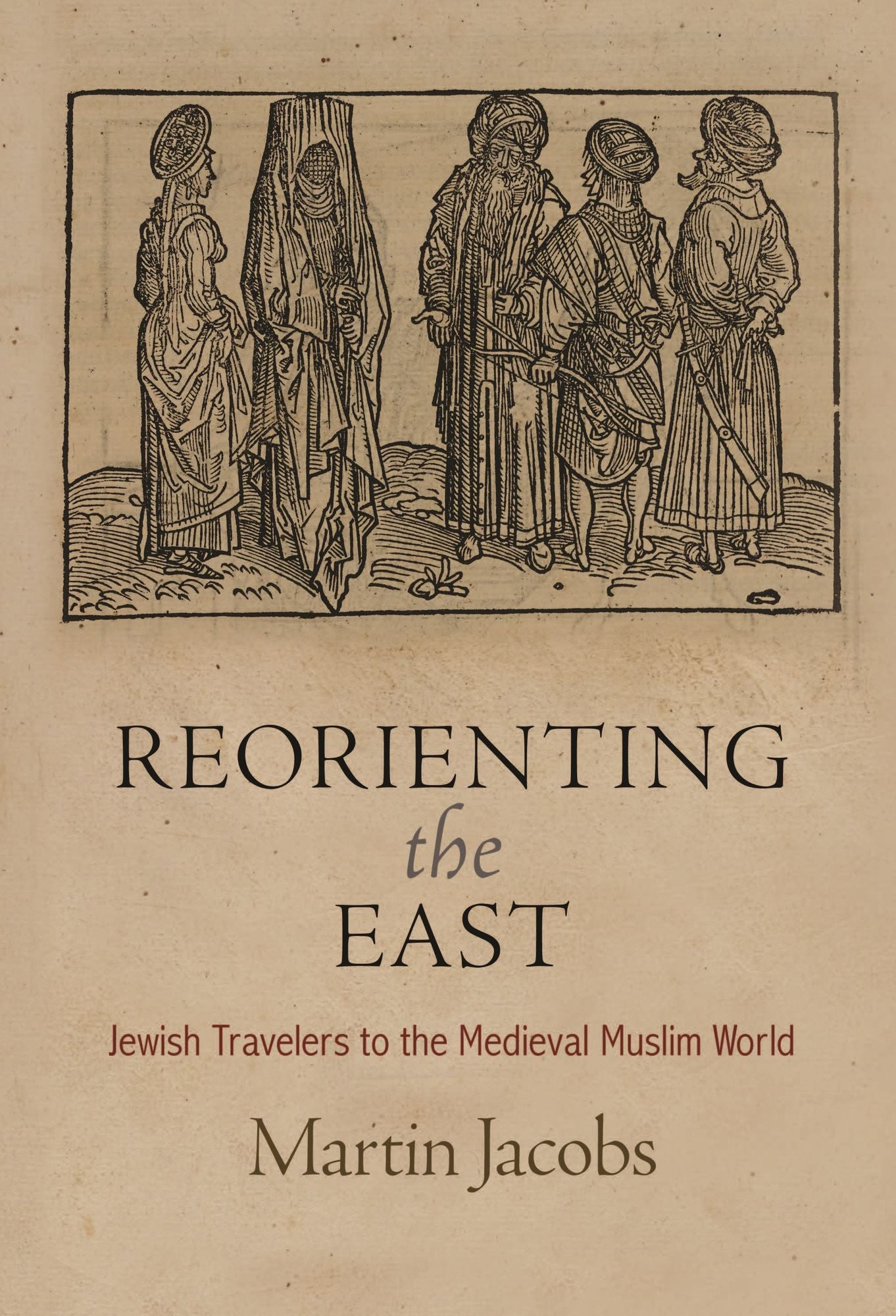 Reorienting the East : Jewish Travelers to the Medieval Muslim World