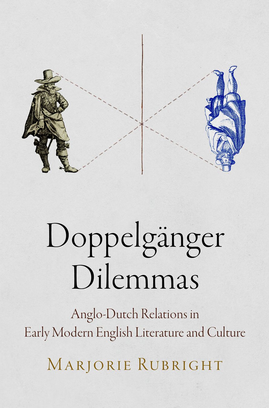 Doppelganger Dilemmas : Anglo-Dutch Relations in Early Modern English Literature and Culture