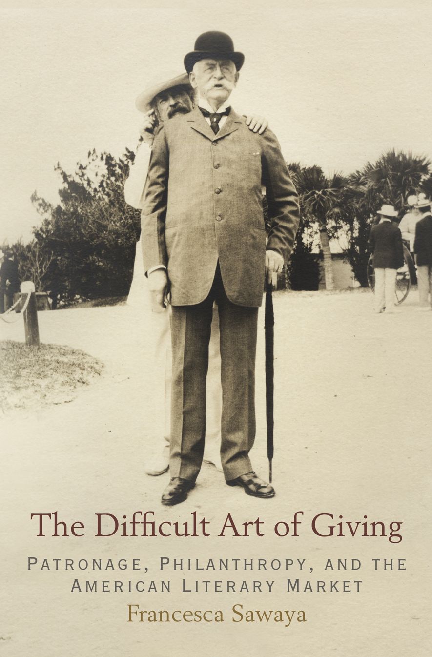 The Difficult Art of Giving : Patronage, Philanthropy, and the American Literary Market