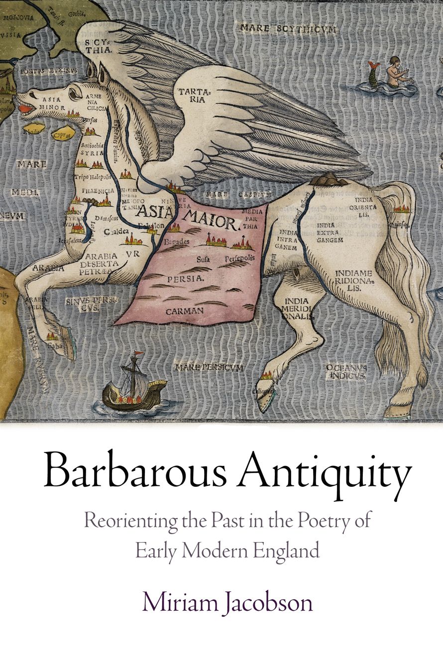 Barbarous Antiquity : Reorienting the Past in the Poetry of Early Modern England