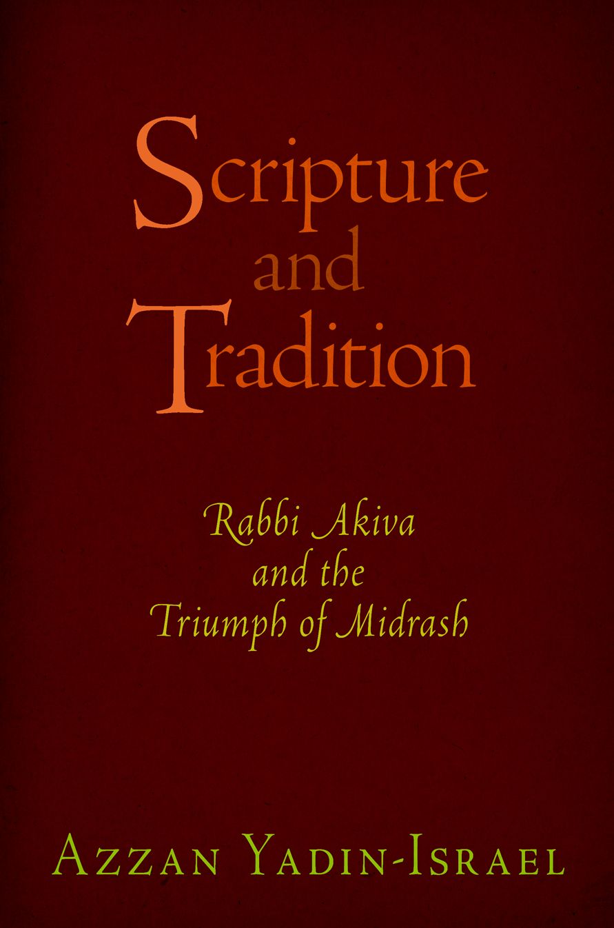 Scripture and Tradition: Rabbi Akiva and the Triumph of Midrash