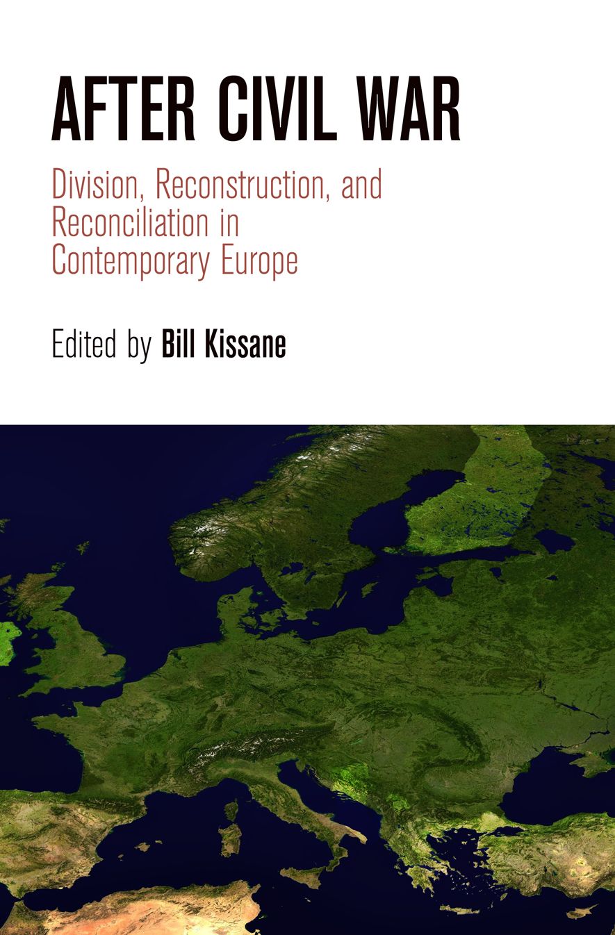 After Civil War : Division, Reconstruction, and Reconciliation in Contemporary Europe