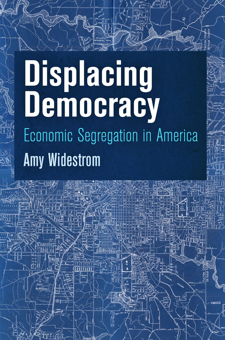 Displacing Democracy : Economic Segregation in America